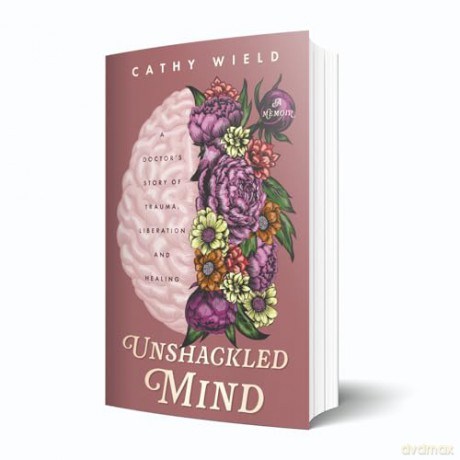 Unshackled Mind: A Doctor's Story of Trauma, Liberation and Healing - Cathy Wield [KSIĄŻKA]