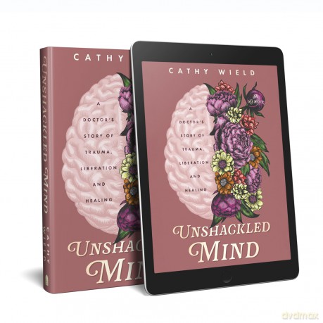 Unshackled Mind: A Doctor's Story of Trauma, Liberation and Healing - Cathy Wield [KSIĄŻKA]