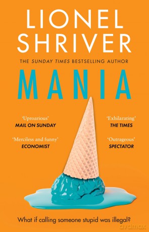 Mania: The latest novel from the award-winning author of WE NEED TO TALK ABOUT KEVIN - Lionel Shriver [KSIĄŻKA]