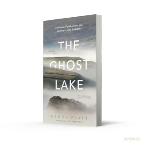 The Ghost Lake: A memoir of grief, nature and ancestry in rural Yorkshire - Wendy Pratt [KSIĄŻKA]