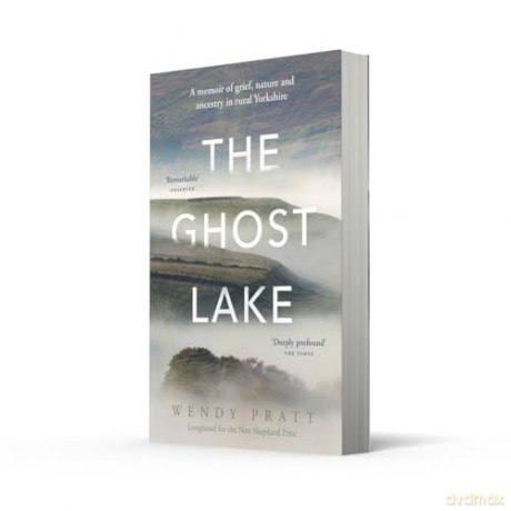 The Ghost Lake: A memoir of grief, nature and ancestry in rural Yorkshire - Wendy Pratt [KSIĄŻKA]