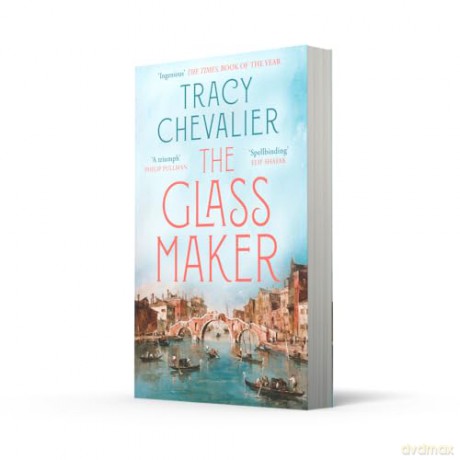 The Glassmaker: A spellbinding new novel set in Venice, from the acclaimed author of GIRL WITH A PEARL EARRING - Tracy Chevalier [KSIĄŻKA]
