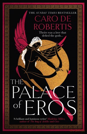 The Palace of Eros: The Sunday Times bestselling seductive retelling of the classic myth from award-winning author Caro De Robertis - Caro De Robertis [KSIĄŻKA]