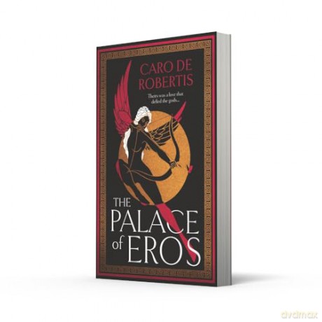 The Palace of Eros: The Sunday Times bestselling seductive retelling of the classic myth from award-winning author Caro De Robertis - Caro De Robertis [KSIĄŻKA]