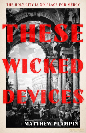 These Wicked Devices: An extraordinary literary historical novel, perfect for fans of Hilary Mantel or Sarah Perry - Matthew Plampin [KSIĄŻKA]