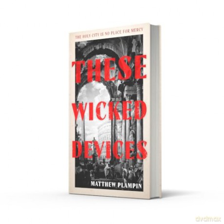 These Wicked Devices: An extraordinary literary historical novel, perfect for fans of Hilary Mantel or Sarah Perry - Matthew Plampin [KSIĄŻKA]