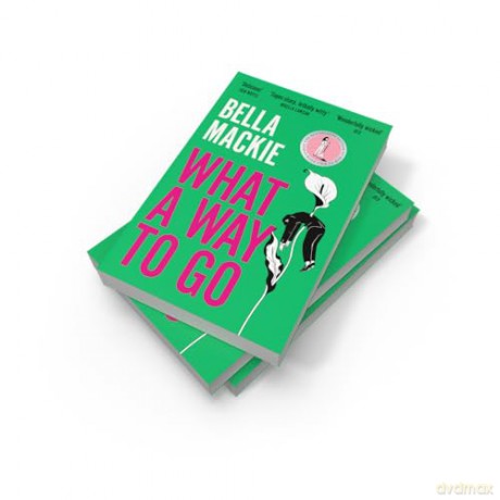 What A Way To Go: THE HOT SUMMER READ FOR 2025 AND INSTANT SUNDAY TIMES BESTSELLER FROM THE AUTHOR OF HOW TO KILL YOUR FAMILY - Bella Mackie [KSIĄŻKA]