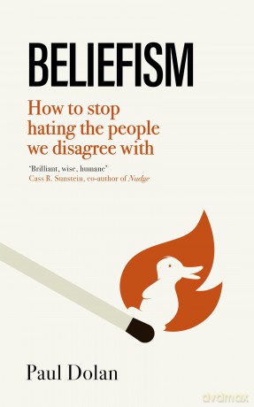 Beliefism: How to stop hating the people we disagree with - Paul Dolan [KSIĄŻKA]