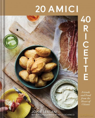 20 Amici - 40 Ricette (20 Friends - 40 Recipes): Friends and Food from the Heart of Chianti - John Bersani [KSIĄŻKA]