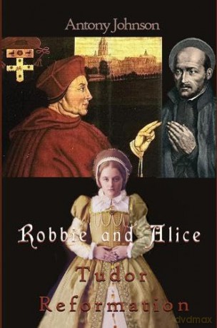 Robbie and Alice - Tudor Reformation: 3 (The Robbie and Alice series) - Antony Johnson [KSIĄŻKA]