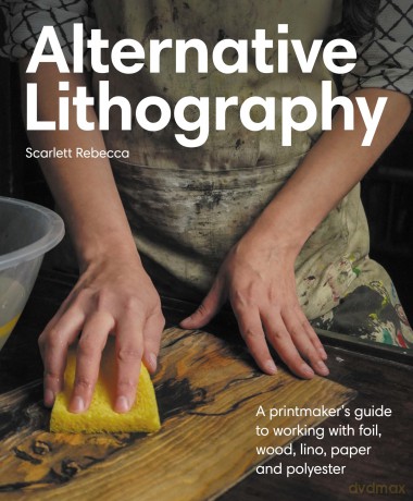 Alternative Lithography: A printmaker's guide to working with foil, wood, lino, paper and polyester - Scarlett Rebecca [KSIĄŻKA]