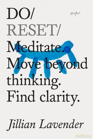 Do Reset: Meditate. Move beyond thinking. Find clarity.: 42 (Do Books) - Jillian Lavender [KSIĄŻKA]