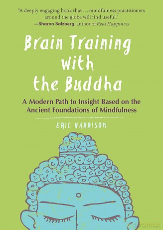 Brain Training with the Buddha: A Modern Path to Insight Based on the Ancient Foundations of Mindfulness - Eric Harrison [KSIĄŻKA]