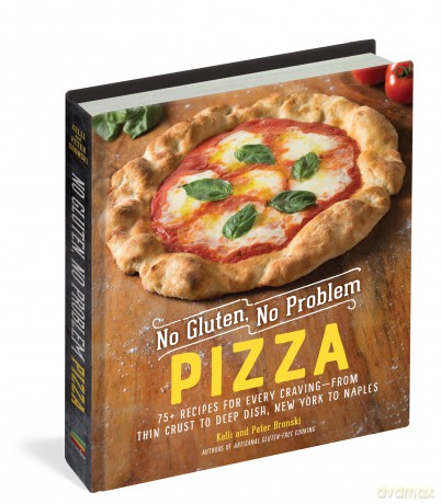No Gluten, No Problem Pizza: 75+ Recipes for Every Craving - from Thin Crust to Deep Dish, New York to Naples: 0 - Kelli Bronski [KSIĄŻKA]