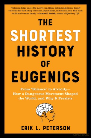 The Shortest History of Eugenics: From "Science" to Atrocity - How a Dangerous Movement Shaped the World, and Why It Persists: 0 - Erik Peterson [KSIĄŻKA]