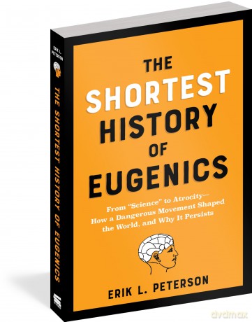 The Shortest History of Eugenics: From "Science" to Atrocity - How a Dangerous Movement Shaped the World, and Why It Persists: 0 - Erik Peterson [KSIĄŻKA]