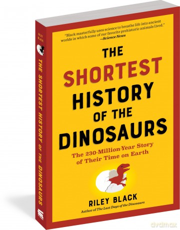 The Shortest History of the Dinosaurs: The 230-Million-Year Story of Their Time on Earth (The Shortest History Series) - Riley Black [KSIĄŻKA]