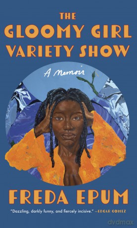 The Gloomy Girl Variety Show: A Memoir - Freda Epum [KSIĄŻKA]