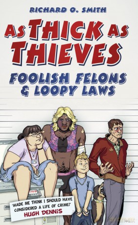 As Thick As Thieves: Foolish Felons and Loopy Laws - Richard O Smith [KSIĄŻKA]