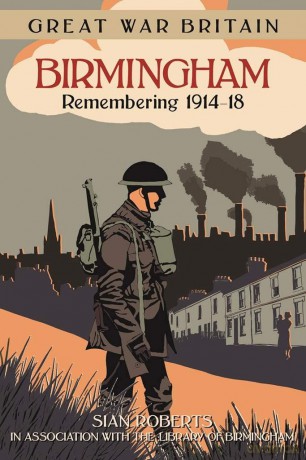 Great War Britain Birmingham: Remembering 1914-18 - Sian Roberts [KSIĄŻKA]