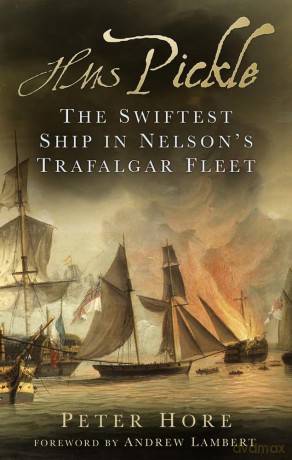 HMS Pickle: The Swiftest Ship in Nelson's Trafalgar Fleet - Peter Hore [KSIĄŻKA]