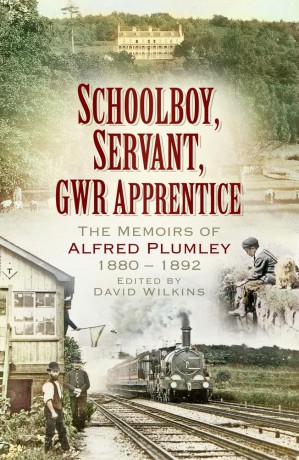 Schoolboy, Servant, GWR Apprentice: The Memoirs of Alfred Plumley 1880-1892 - David Wilkins [KSIĄŻKA]