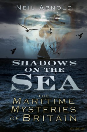 Shadows on the Sea: The Maritime Mysteries Of Britain - Neil Arnold [KSIĄŻKA]