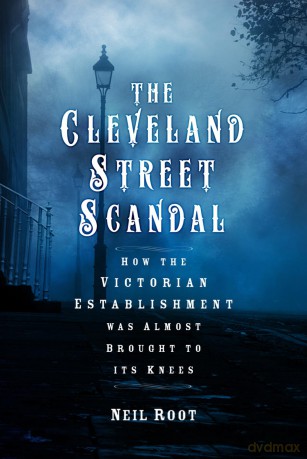 The Cleveland Street Scandal: How the Victorian Establishment was Almost Brought to its Knees - Neil Root [KSIĄŻKA]