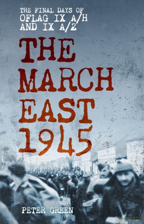 The March East 1945: The Final Days of Oflag IX A/H and IX A/Z - Peter Green [KSIĄŻKA]