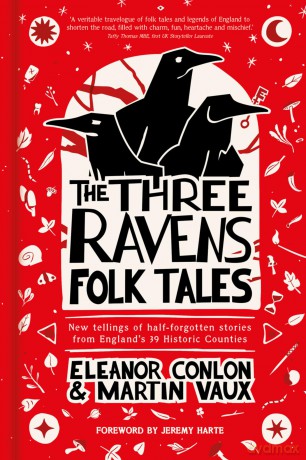 The Three Ravens Folk Tales: New tellings of half-forgotten stories from England's 39 Historic Counties - Eleanor Conlon [KSIĄŻKA]
