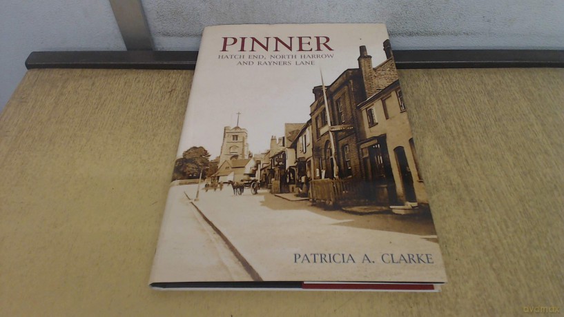 Pinner: Hatch End, North Harrow and Rayners Lane - Patricia A Clarke [KSIĄŻKA]