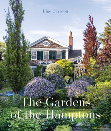 The Gardens of the Hamptons: Grand Estates, Village Jewels, and Public Sanctuaries - Blue Carreon [KSIĄŻKA]