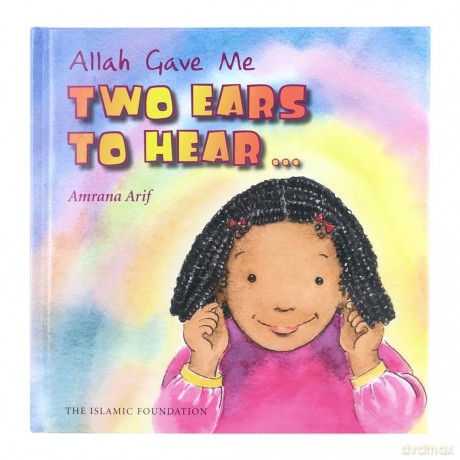 Allah Gave Me Two Ears to Hear (Allah the Maker) - Amrana Arif [KSIĄŻKA]