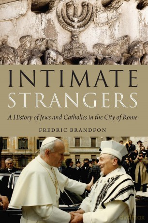 Intimate Strangers: A History of Jews and Catholics in the City of Rome - Fredric Brandfon [KSIĄŻKA]