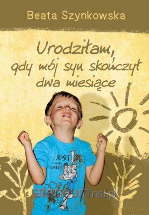 Urodziłam, gdy mój syn skończył dwa miesiące [KSIĄŻKA]