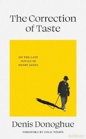 The Correction of Taste: The Late Fiction of Henry James - Denis Donoghue [KSIĄŻKA]