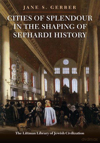 Cities of Splendour in the Shaping of Sephardi History (The Littman Library of Jewish Civilization) - Jane S. Gerber [KSIĄŻKA]