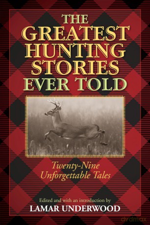 Greatest Hunting Stories Ever Told: Twenty-Nine Unforgettable Tales - Lamar Underwood [KSIĄŻKA]