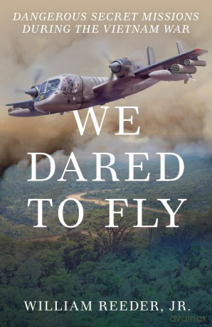 We Dared to Fly: Dangerous Secret Missions During the Vietnam War - William Reeder Jr. [KSIĄŻKA]