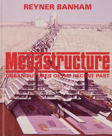 Megastructure: Urban Futures of the Recent Past - Reyner Banham [KSIĄŻKA]