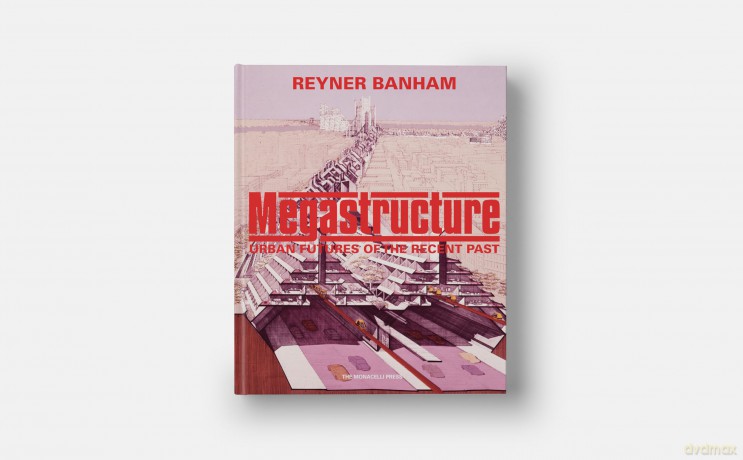 Megastructure: Urban Futures of the Recent Past - Reyner Banham [KSIĄŻKA]