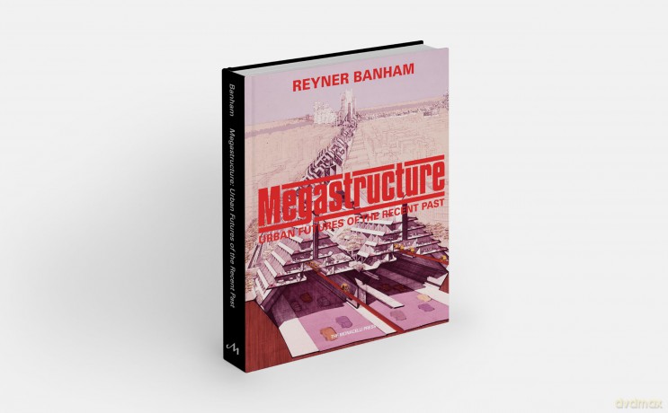 Megastructure: Urban Futures of the Recent Past - Reyner Banham [KSIĄŻKA]
