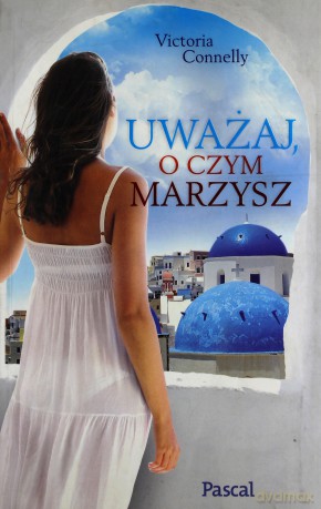 Uważaj, o czym marzysz [KSIĄŻKA]