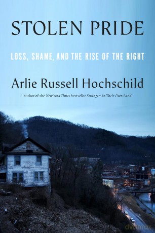 Stolen Pride: Loss, Shame, and the Rise of the Right - Arlie Russell Hochschild [KSIĄŻKA]