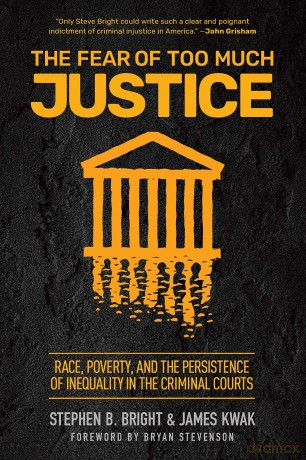 The Fear of Too Much Justice: Race, Poverty, and the Persistence of Inequality in the Criminal Courts - Stephen B. Bright [KSIĄŻKA]