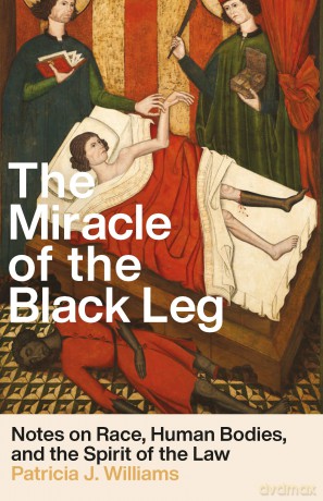 The Miracle of the Black Leg: Notes on Race, Human Bodies, and the Spirit of the Law - Patricia J. Williams [KSIĄŻKA]