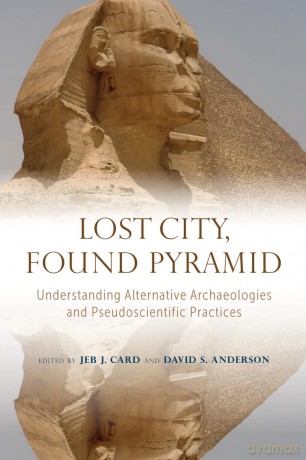 Lost City, Found Pyramid: Understanding Alternative Archaeologies and Pseudoscientific Practices - Jeb J. Card [KSIĄŻKA]
