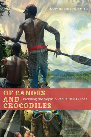 Of Canoes and Crocodiles: Paddling the Sepik in Papua New Guinea (Wayfarer Series) - Tony Robinson-Smith [KSIĄŻKA]