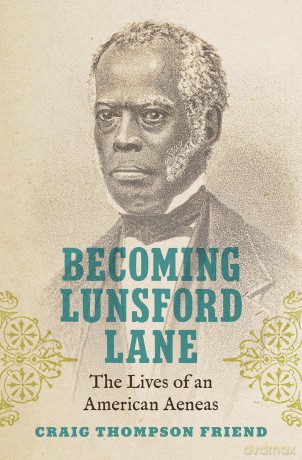 Becoming Lunsford Lane: The Lives of an American Aeneas - Craig Thompson Friend [KSIĄŻKA]