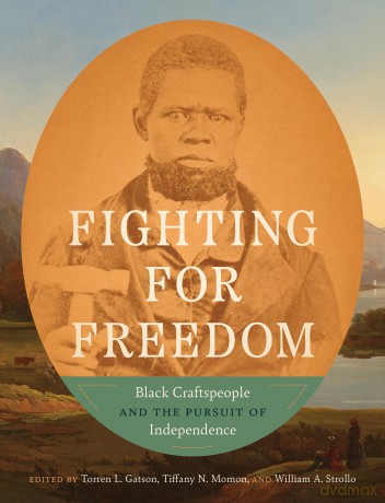 Fighting for Freedom: Black Craftspeople and the Pursuit of Independence - Torren L. Gatson [KSIĄŻKA]